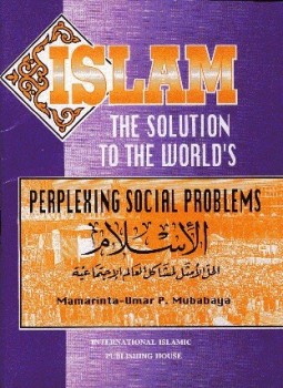 تحميل كتاب ISLAM THE SOLUTION TO WORLD S PERPLEXING SOCIAL PROBLEMS الإسلام الحل الأمثل لمشاكل العالم الاجتماعية PDF مجانا